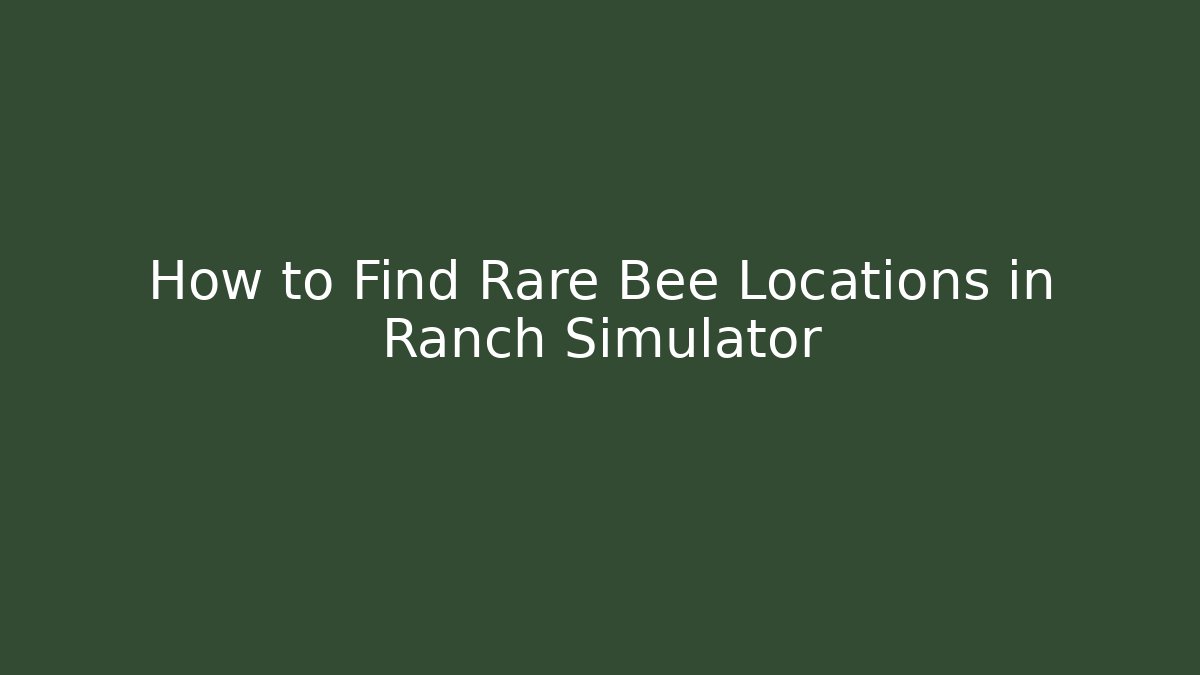 How to Find Rare Bee Locations in Ranch Simulator