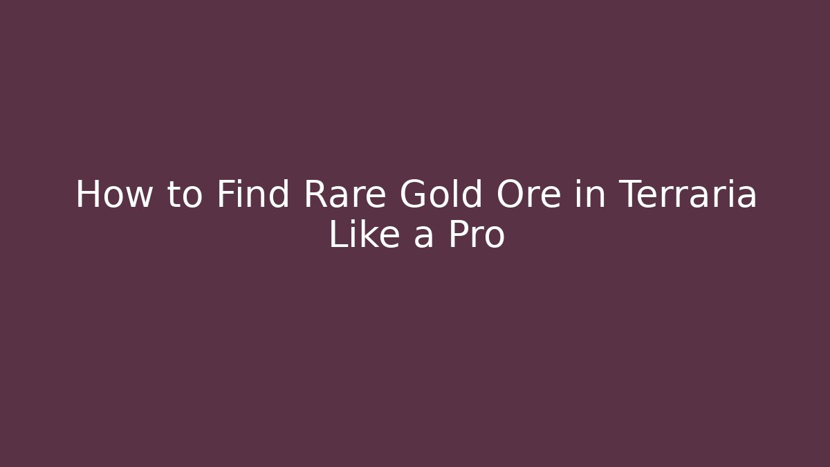 How to Find Rare Gold Ore in Terraria Like a Pro