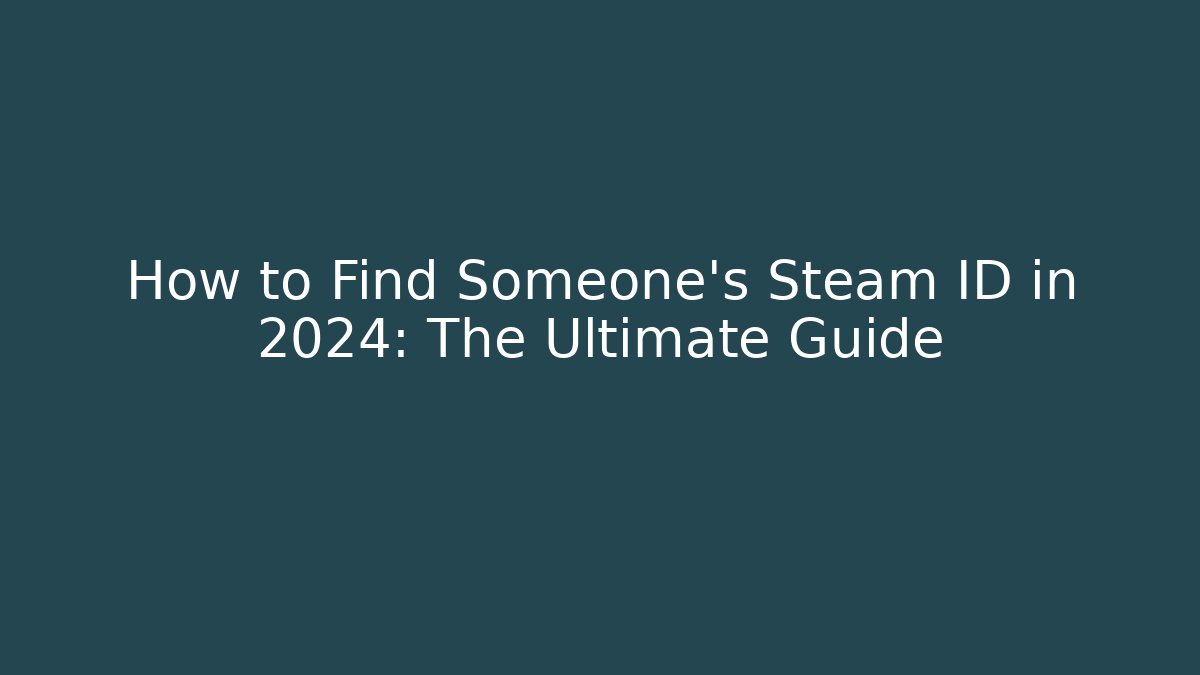 How to Find Someone's Steam ID in 2024: The Ultimate Guide - Critter Realm
