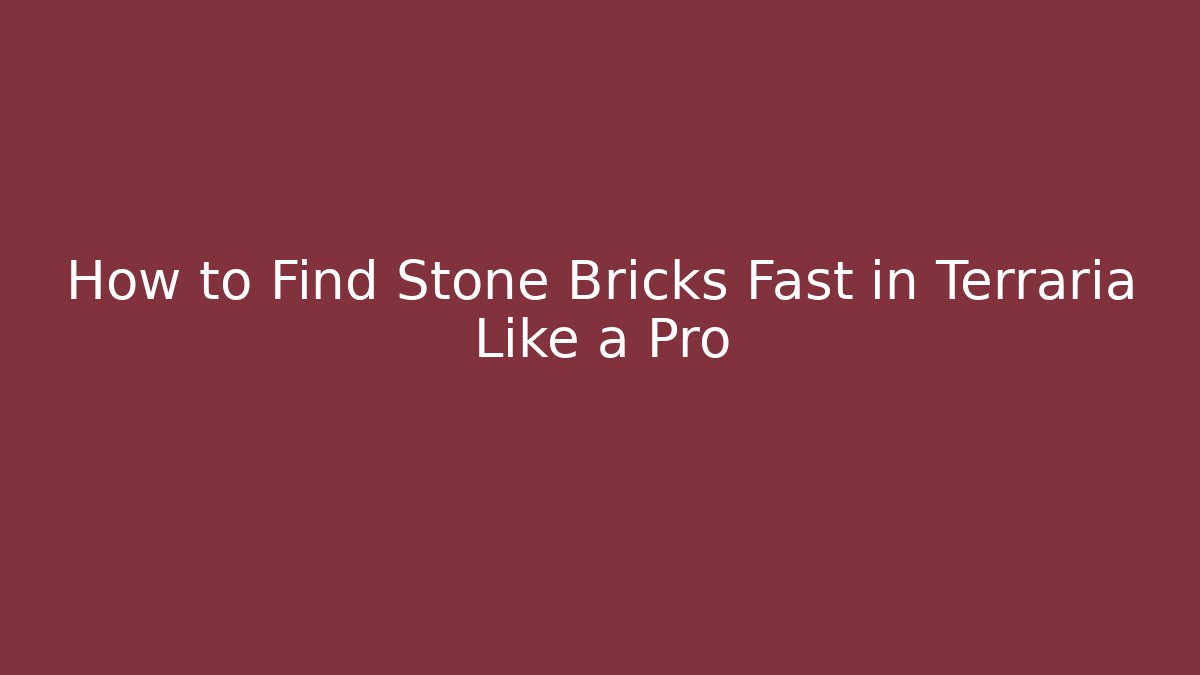 How to Find Stone Bricks Fast in Terraria Like a Pro