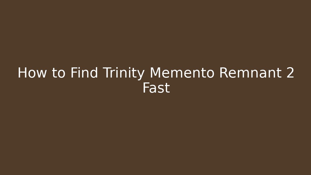 How to Find Trinity Memento Remnant 2 Fast