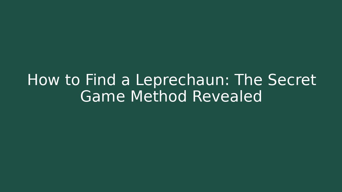 How to Find a Leprechaun: The Secret Game Method Revealed