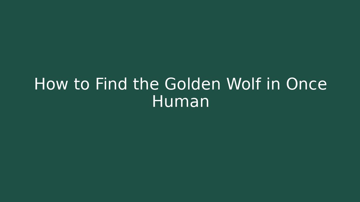 How to Find the Golden Wolf in Once Human - Critter Realm