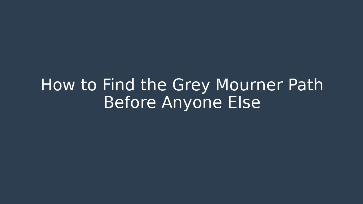 How to Find the Grey Mourner Path Before Anyone Else - Critter Realm