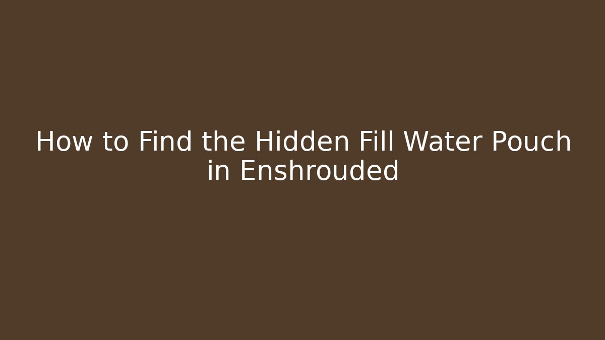How to Find the Hidden Fill Water Pouch in Enshrouded