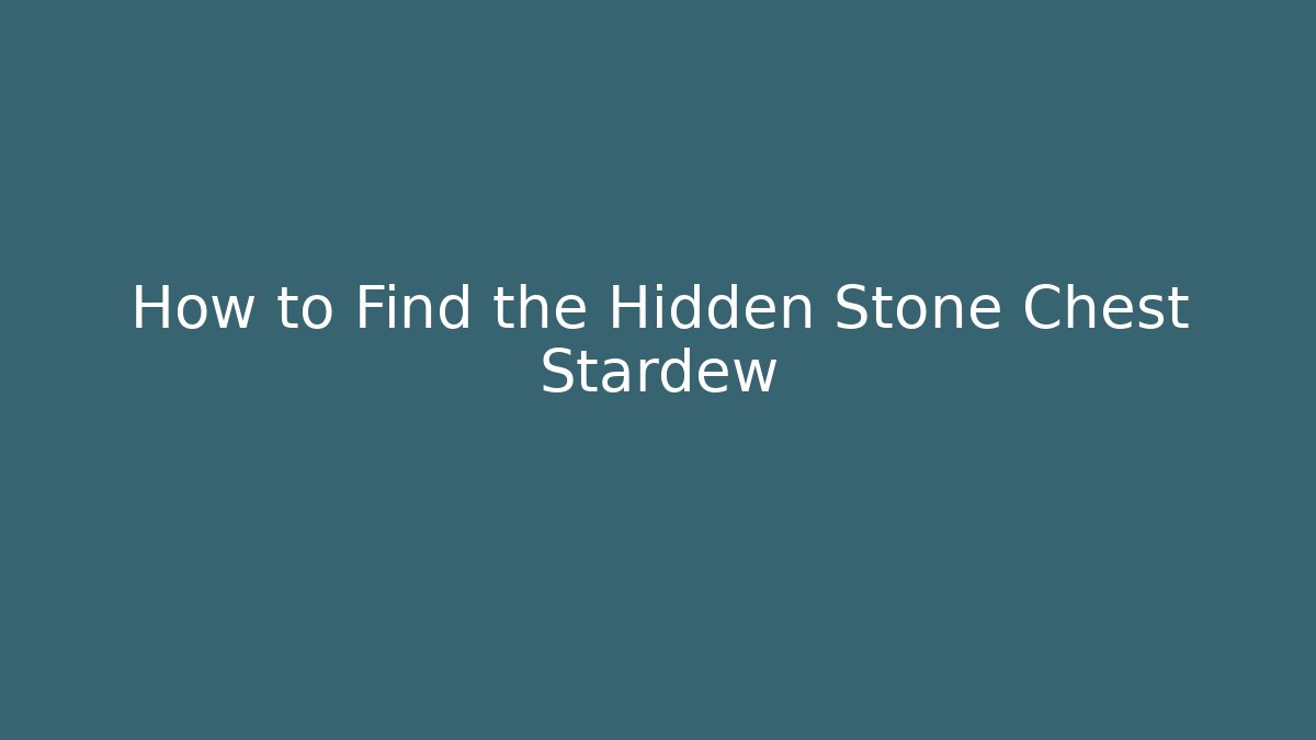 How to Find the Hidden Stone Chest Stardew