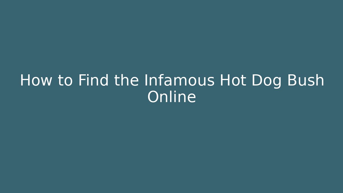 How to Find the Infamous Hot Dog Bush Online