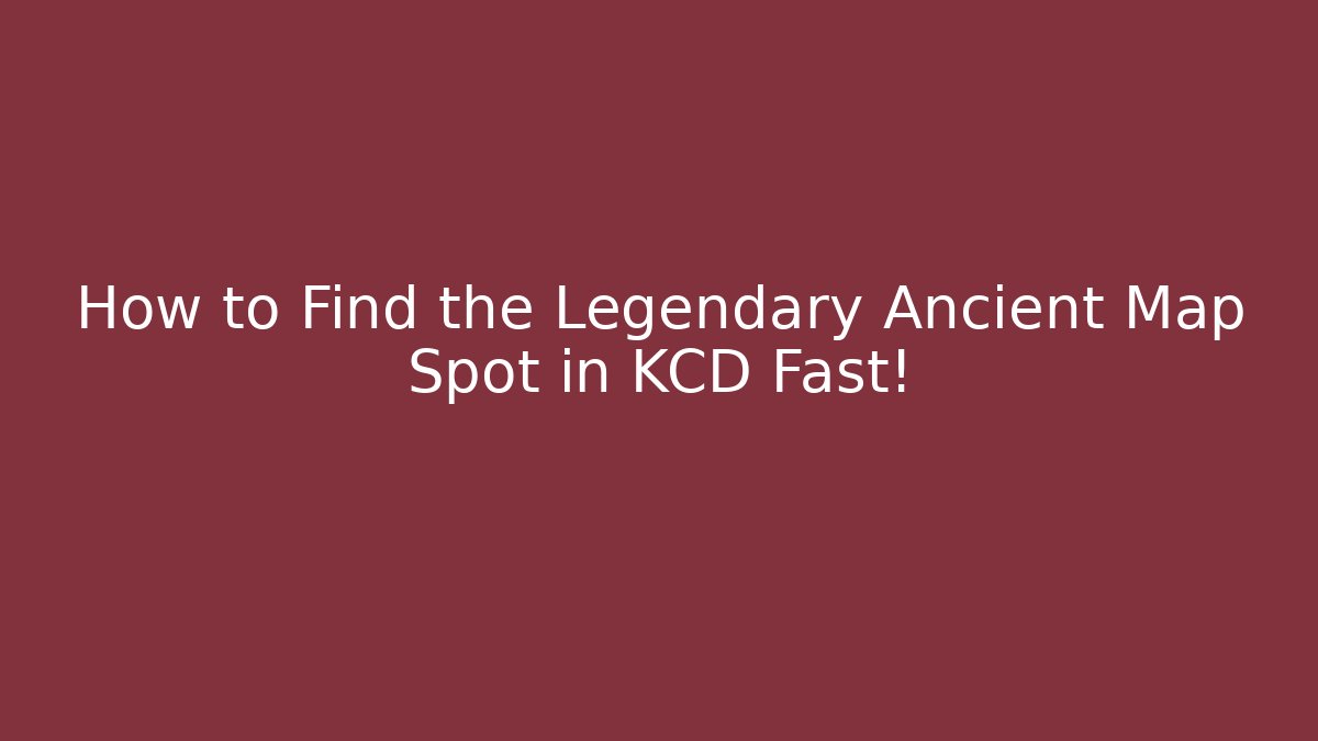 How to Find the Legendary Ancient Map Spot in KCD Fast!