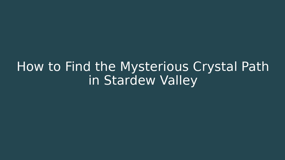 How to Find the Mysterious Crystal Path in Stardew Valley - Critter Realm