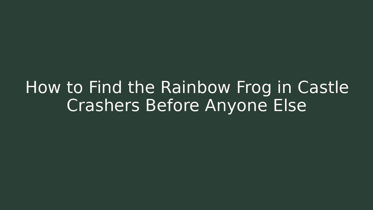 How to Find the Rainbow Frog in Castle Crashers Before Anyone Else