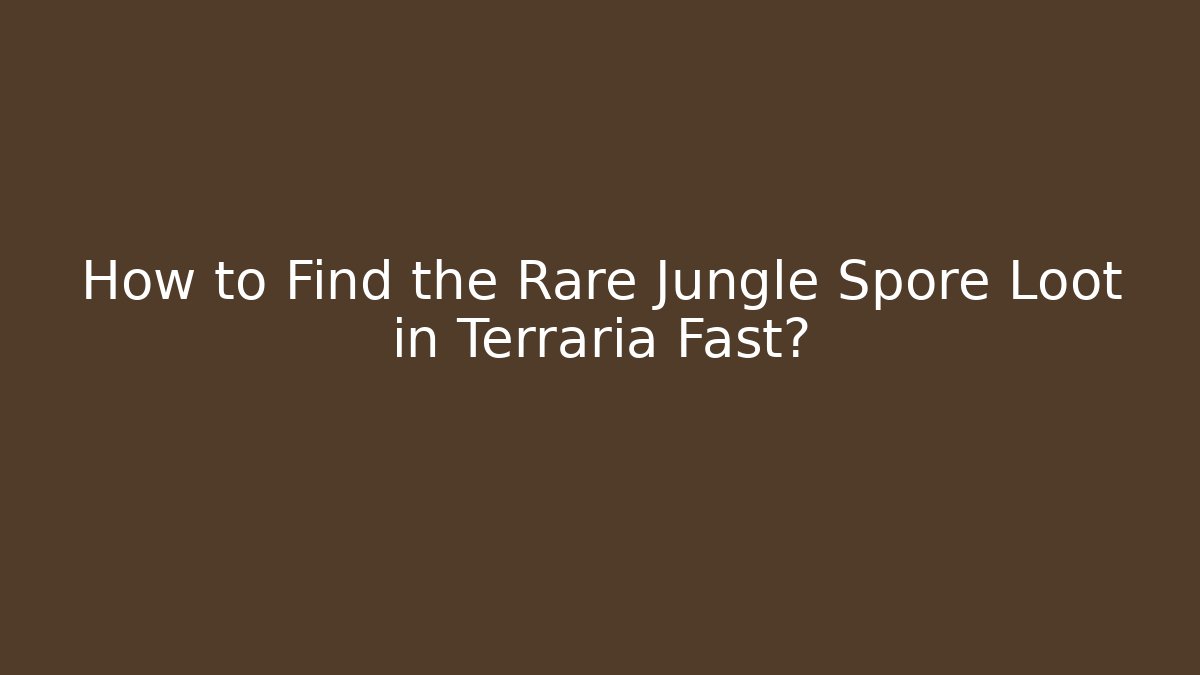 How to Find the Rare Jungle Spore Loot in Terraria Fast?