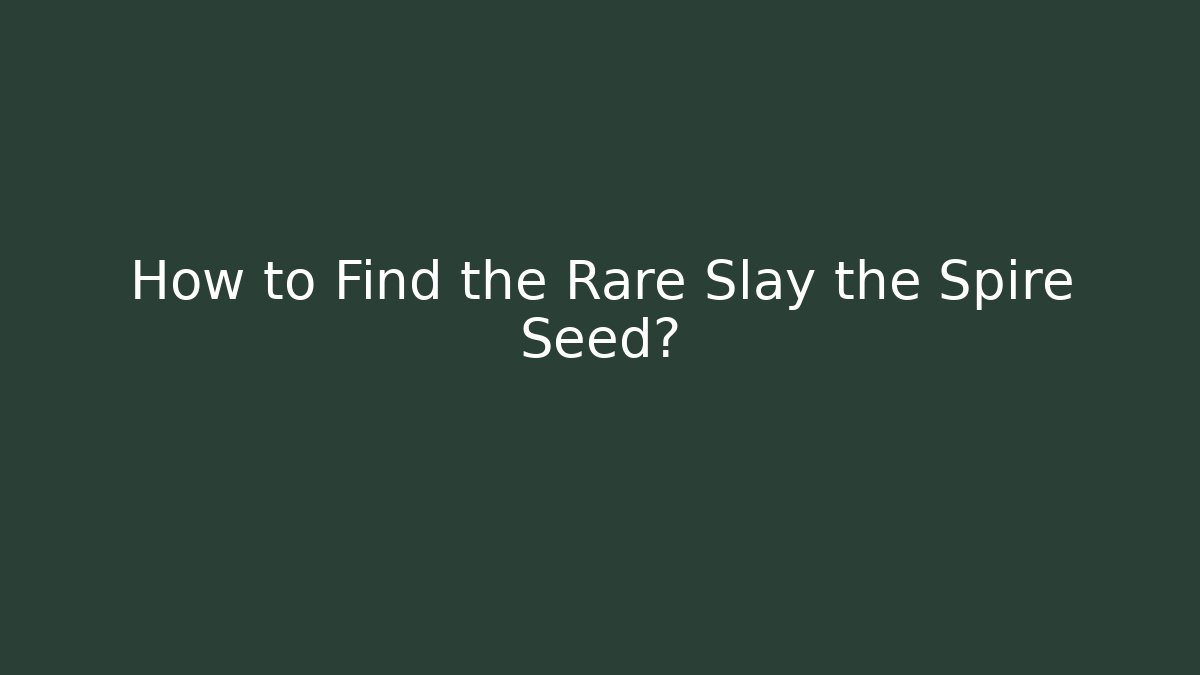 How to Find the Rare Slay the Spire Seed?