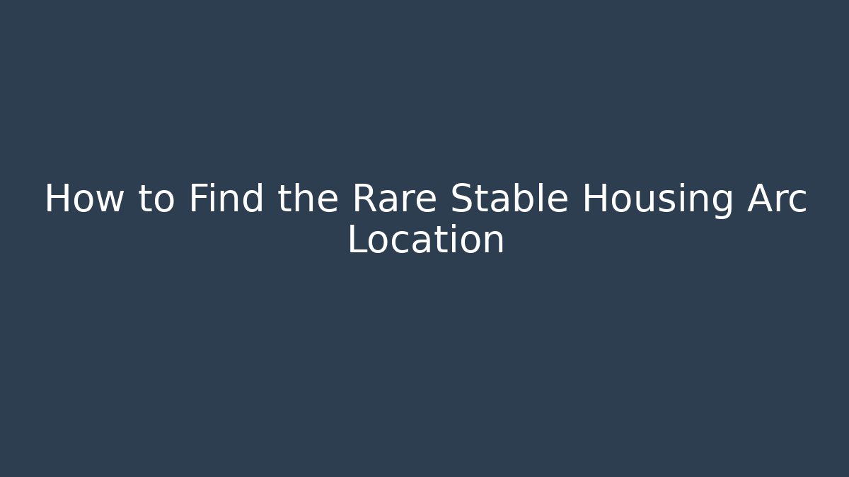 How to Find the Rare Stable Housing Arc Location
