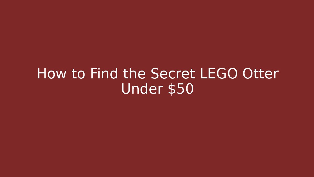 How to Find the Secret LEGO Otter Under $50