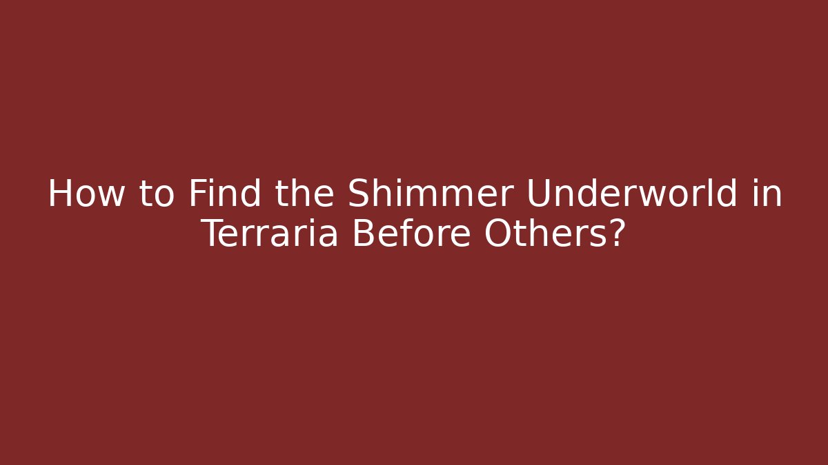 How to Find the Shimmer Underworld in Terraria Before Others?