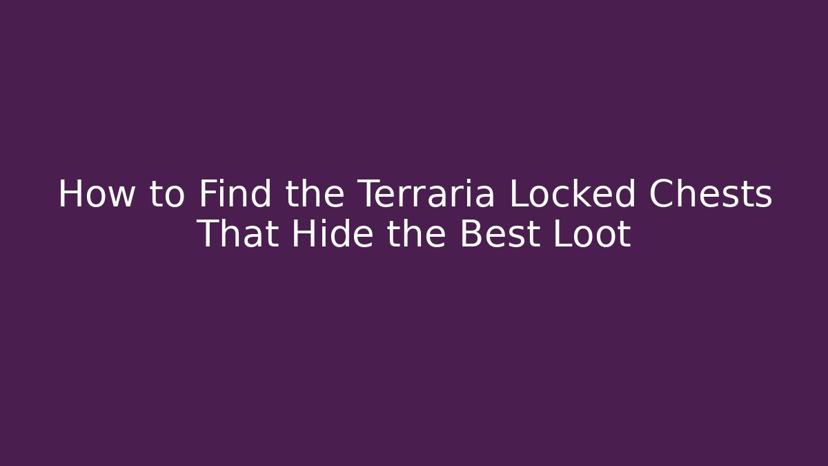 How to Find the Terraria Locked Chests That Hide the Best Loot