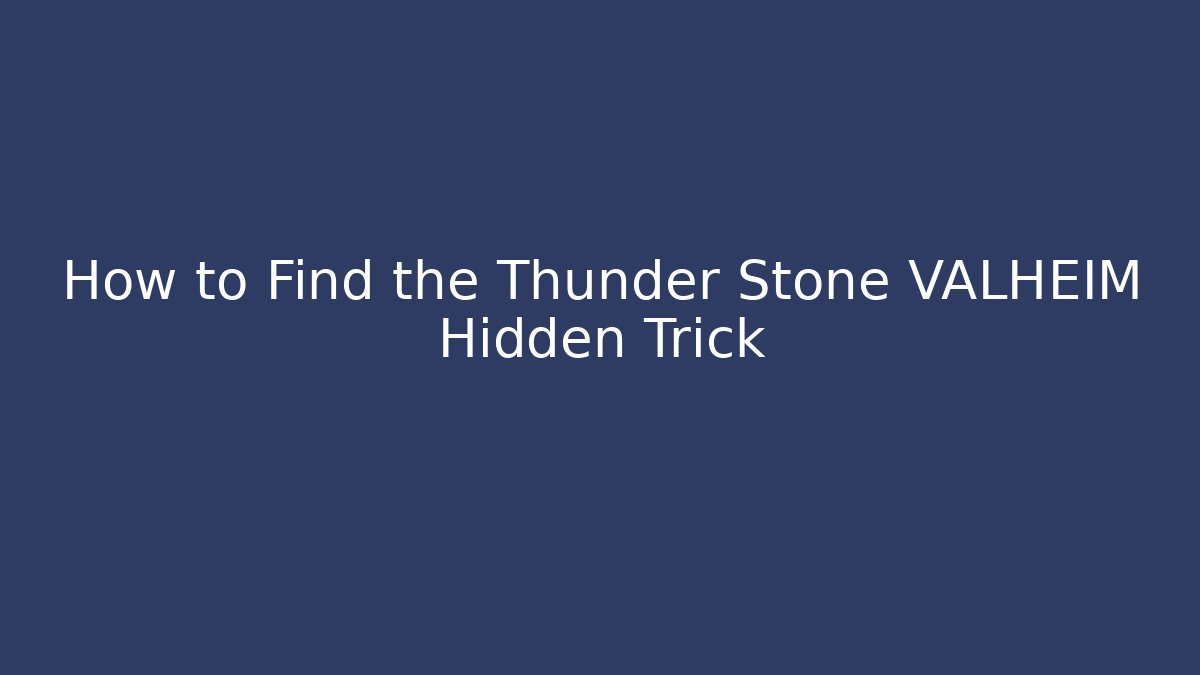 How to Find the Thunder Stone VALHEIM Hidden Trick