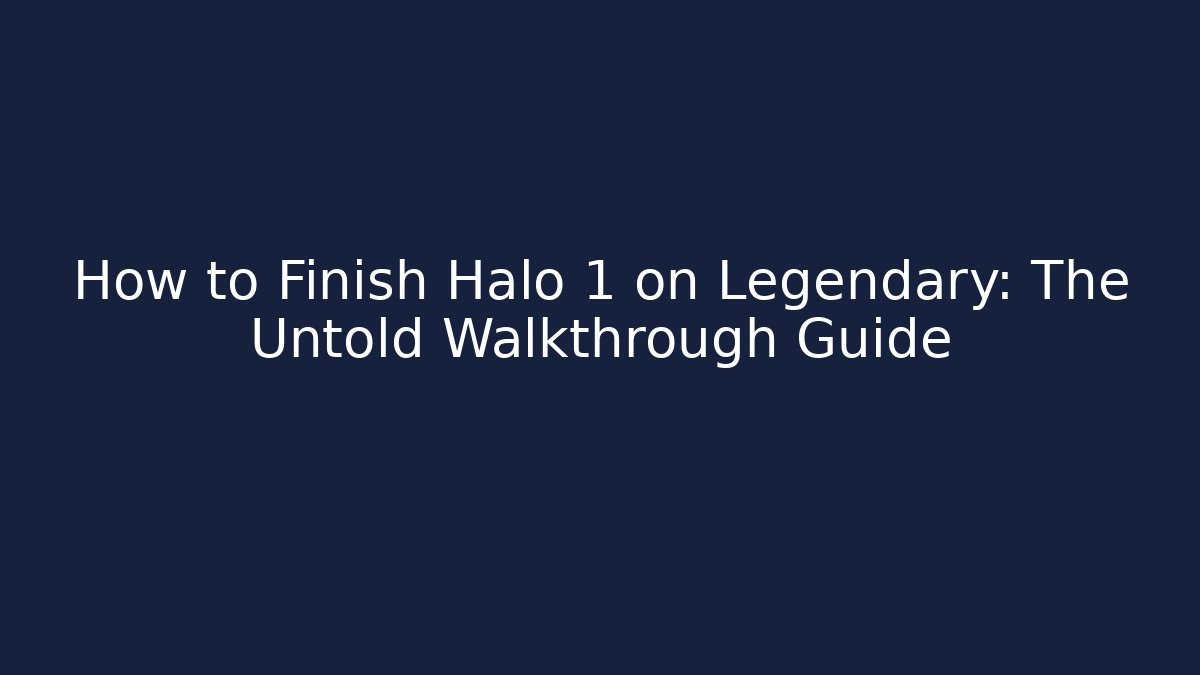 How to Finish Halo 1 on Legendary: The Untold Walkthrough Guide