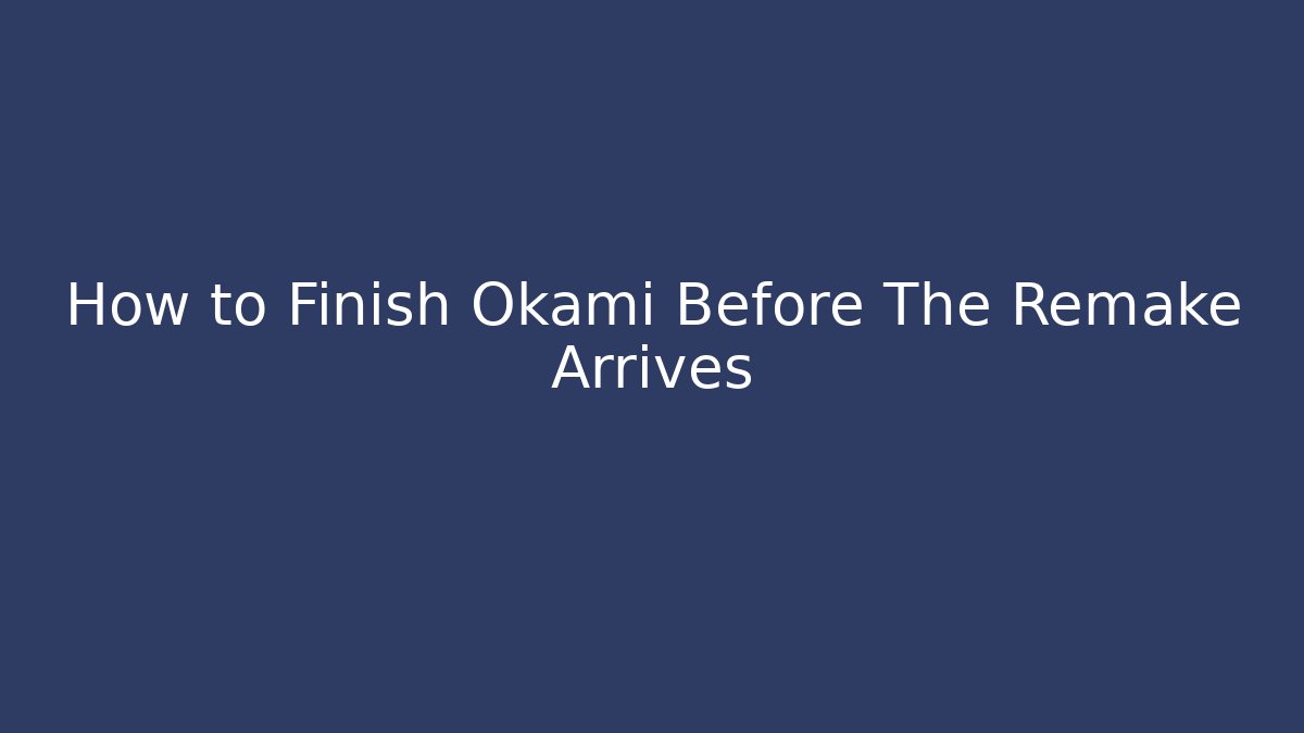 How to Finish Okami Before The Remake Arrives - Critter Realm