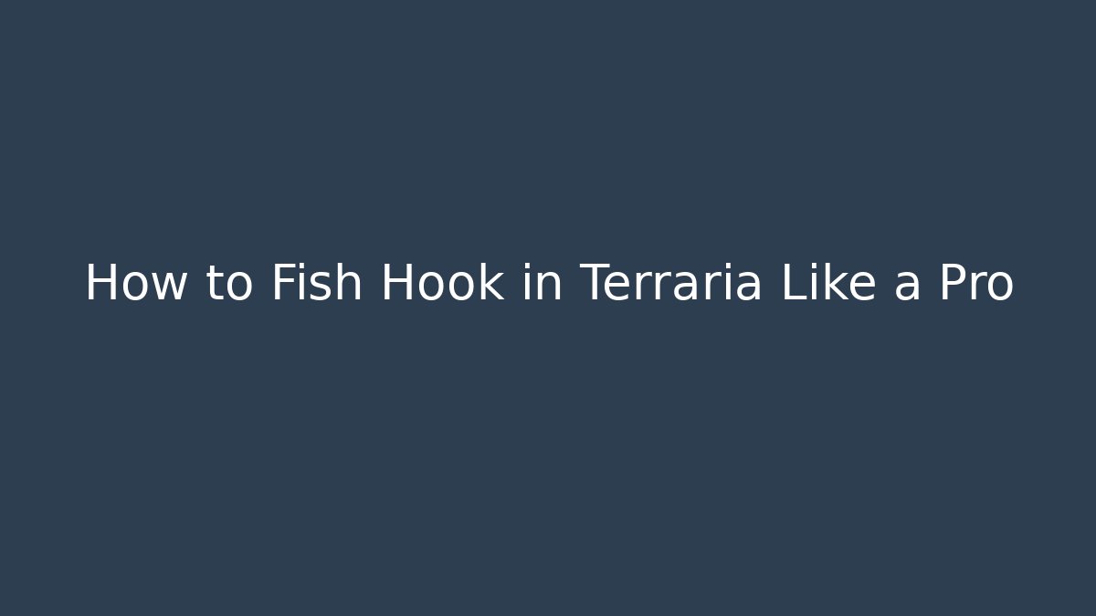 How to Fish Hook in Terraria Like a Pro