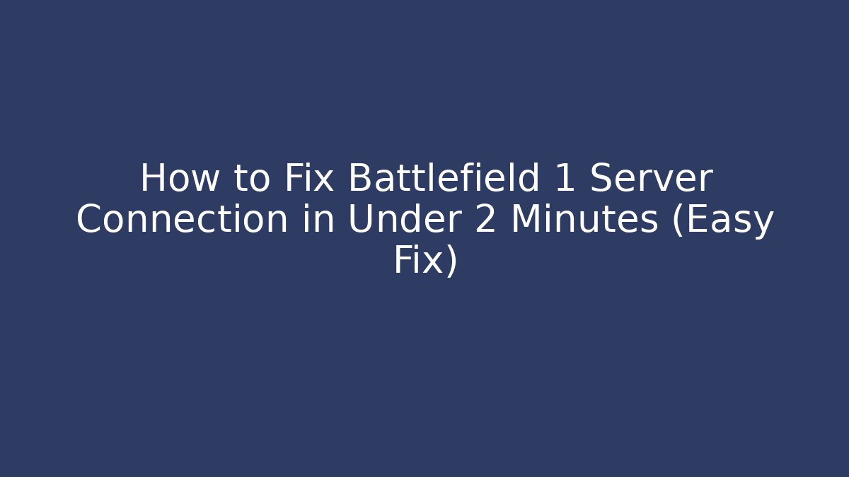 How to Fix Battlefield 1 Server Connection in Under 2 Minutes (Easy Fix)