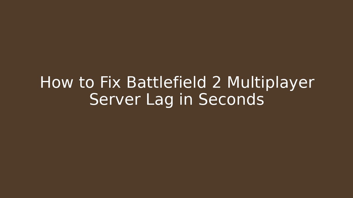 How to Fix Battlefield 2 Multiplayer Server Lag in Seconds