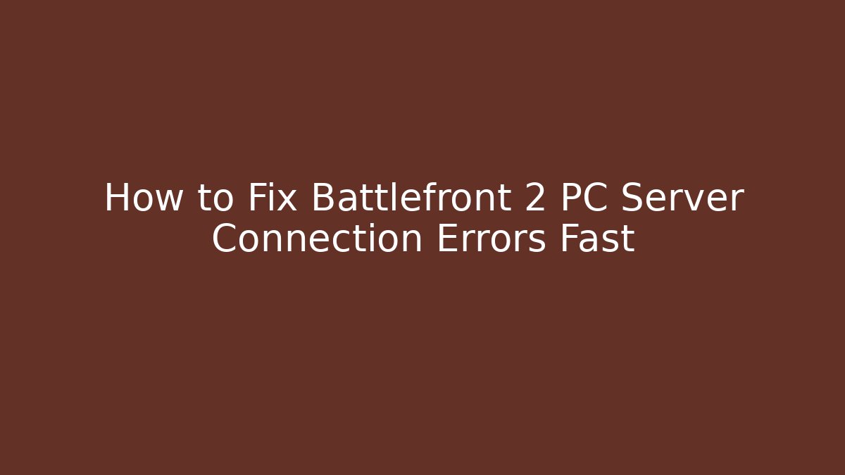 How to Fix Battlefront 2 PC Server Connection Errors Fast