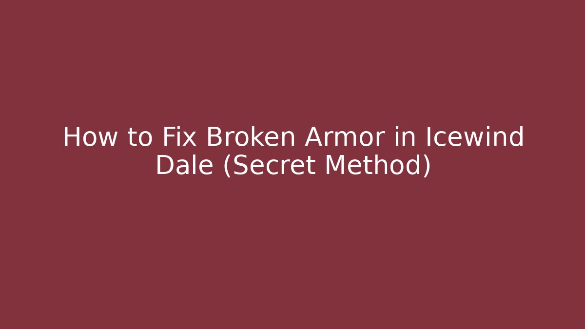 How to Fix Broken Armor in Icewind Dale (Secret Method)