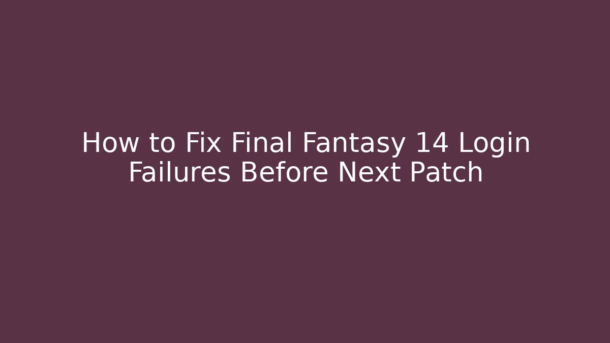 How to Fix Final Fantasy 14 Login Failures Before Next Patch