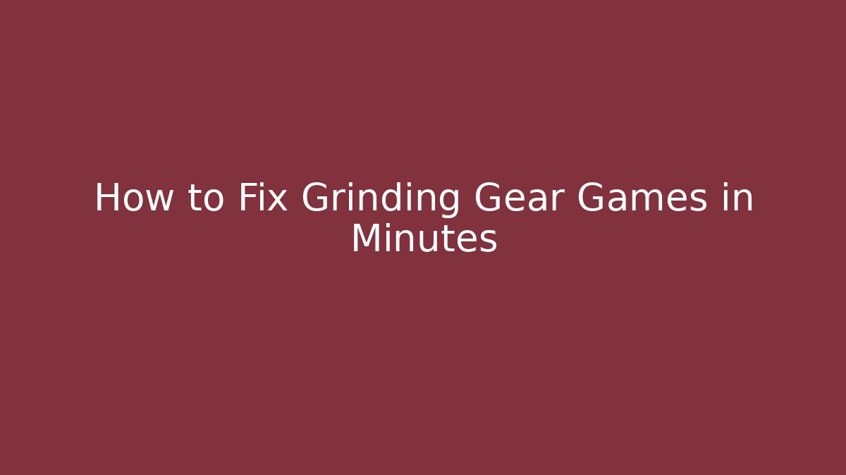 How to Fix Grinding Gear Games in Minutes