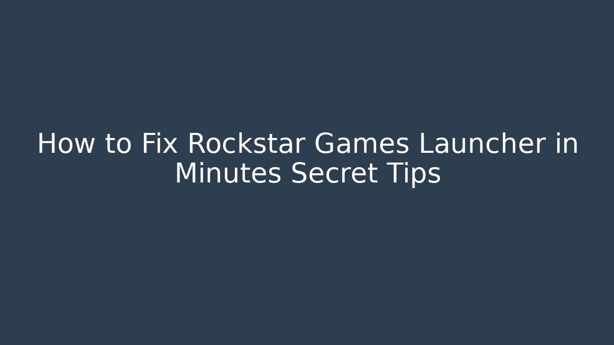 How to Fix Rockstar Games Launcher in Minutes Secret Tips