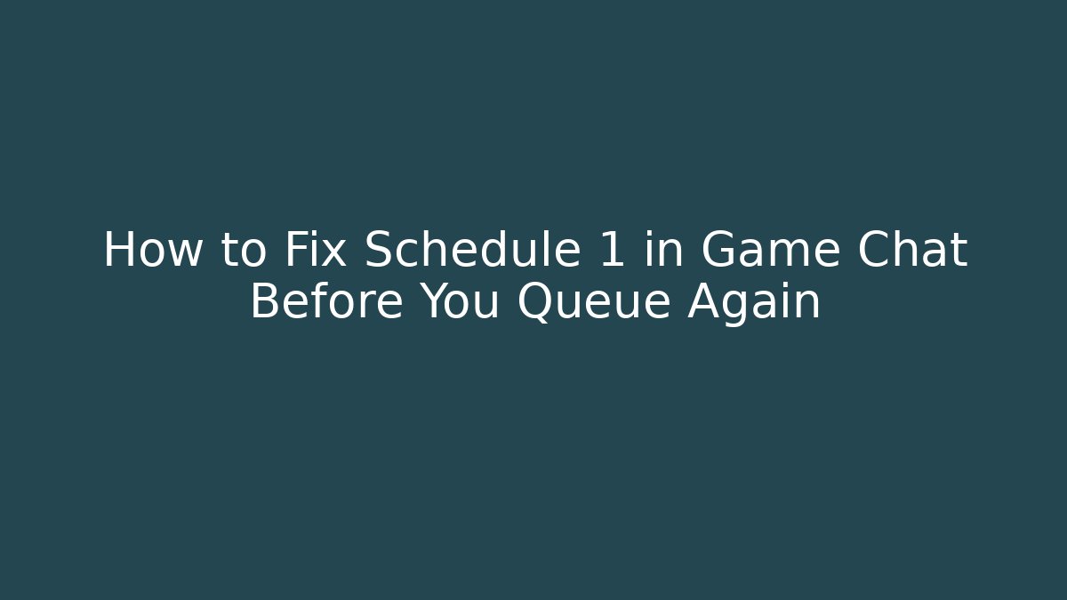 How to Fix Schedule 1 in Game Chat Before You Queue Again