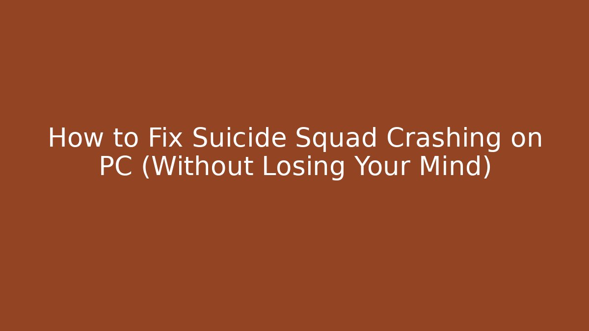 How to Fix Suicide Squad Crashing on PC (Without Losing Your Mind) - Critter Realm