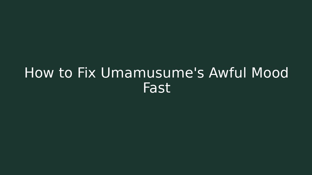 How to Fix Umamusume's Awful Mood Fast