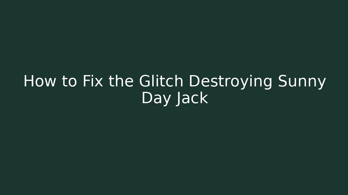 How to Fix the Glitch Destroying Sunny Day Jack