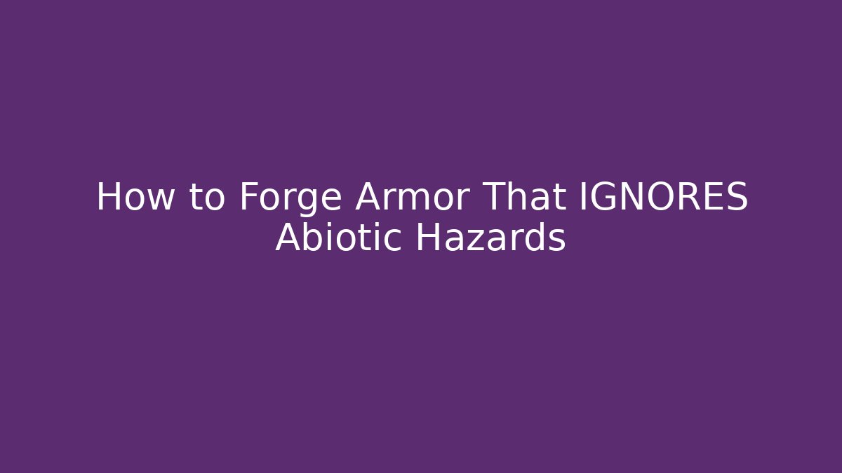 How to Forge Armor That IGNORES Abiotic Hazards