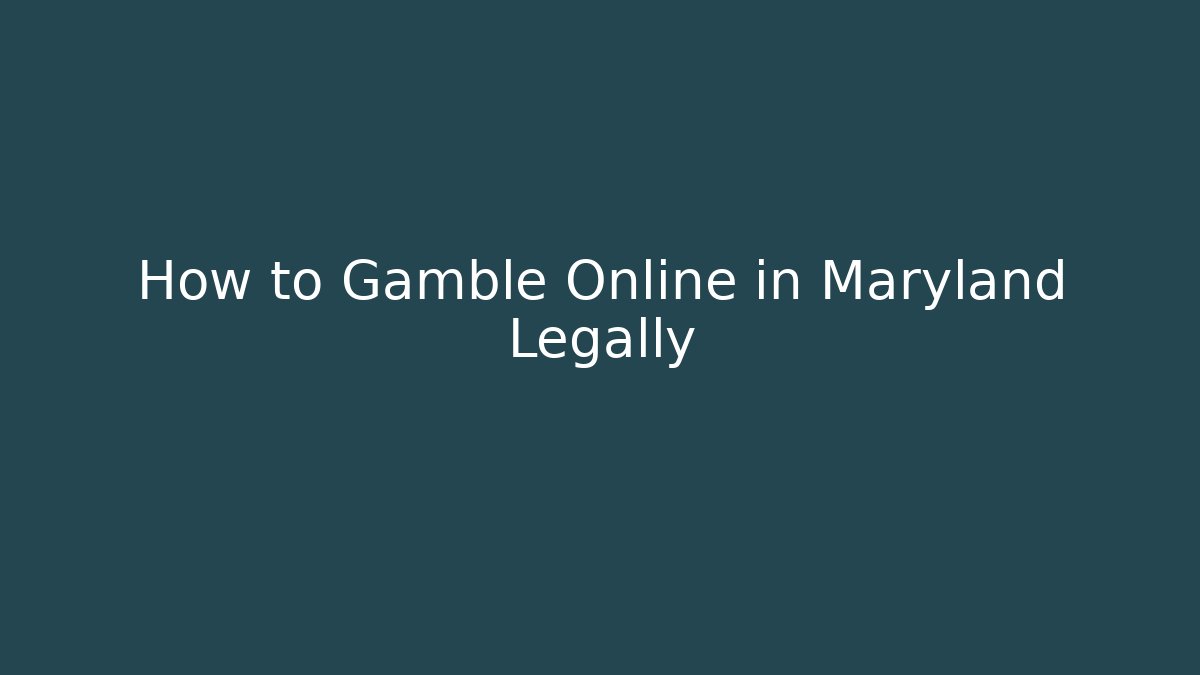 How to Gamble Online in Maryland Legally