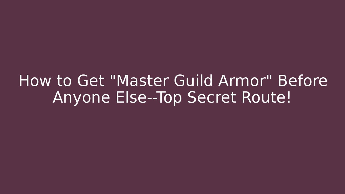 How to Get "Master Guild Armor" Before Anyone Else—Top Secret Route!