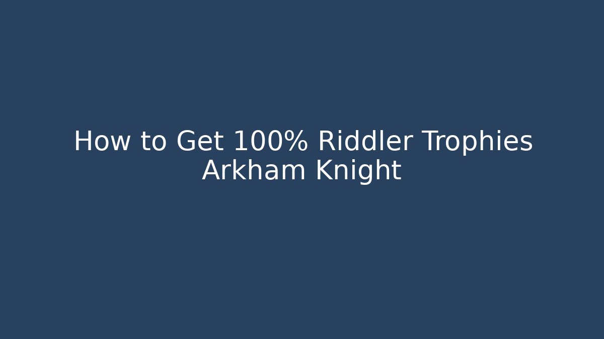How to Get 100% Riddler Trophies Arkham Knight - Critter Realm