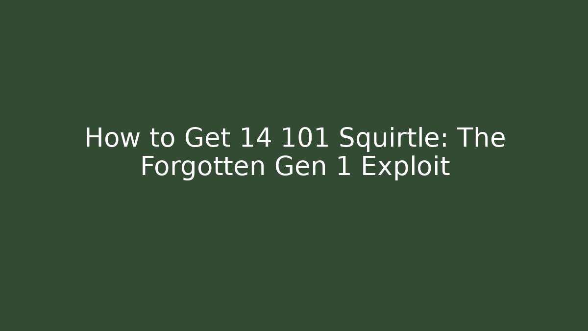 How to Get 14 101 Squirtle: The Forgotten Gen 1 Exploit