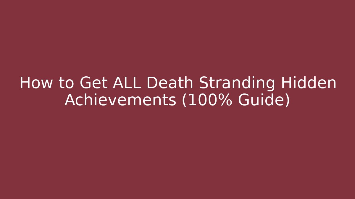 How to Get ALL Death Stranding Hidden Achievements (100% Guide)