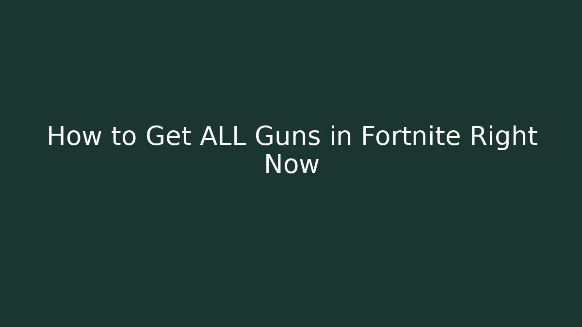 How to Get ALL Guns in Fortnite Right Now