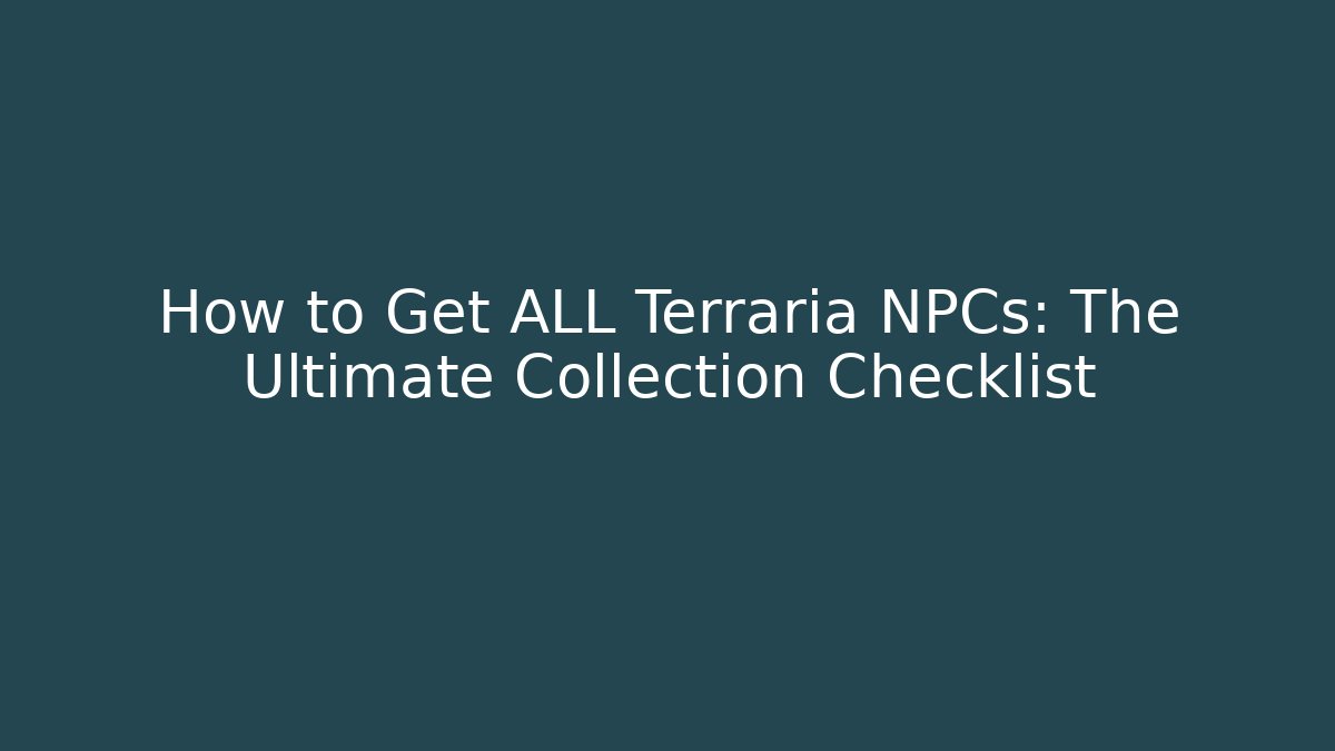 How to Get ALL Terraria NPCs: The Ultimate Collection Checklist