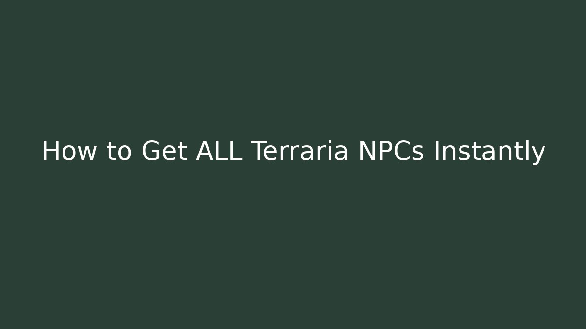 How to Get ALL Terraria NPCs Instantly