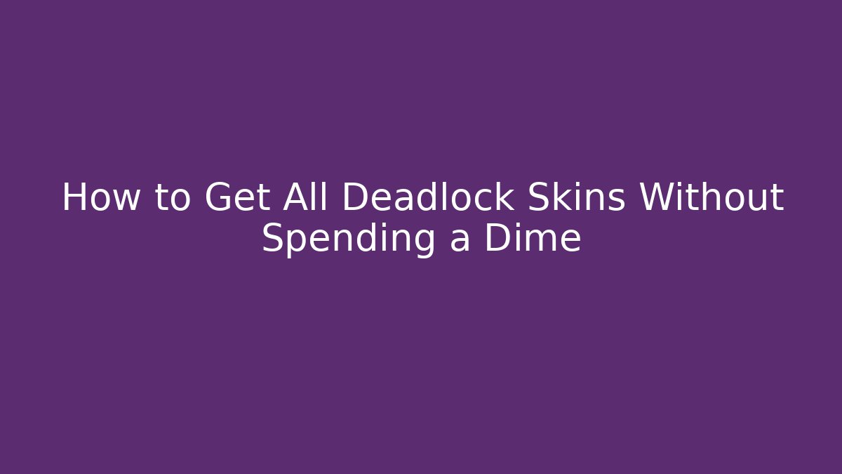 How to Get All Deadlock Skins Without Spending a Dime