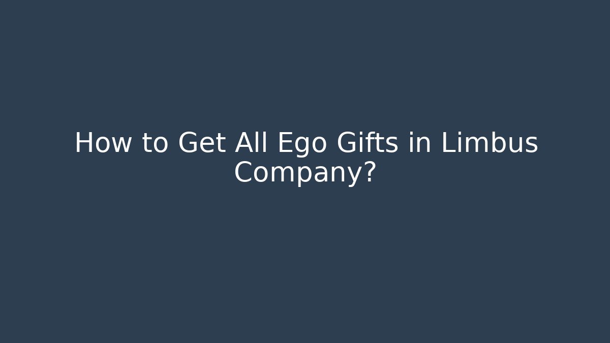 How to Get All Ego Gifts in Limbus Company?