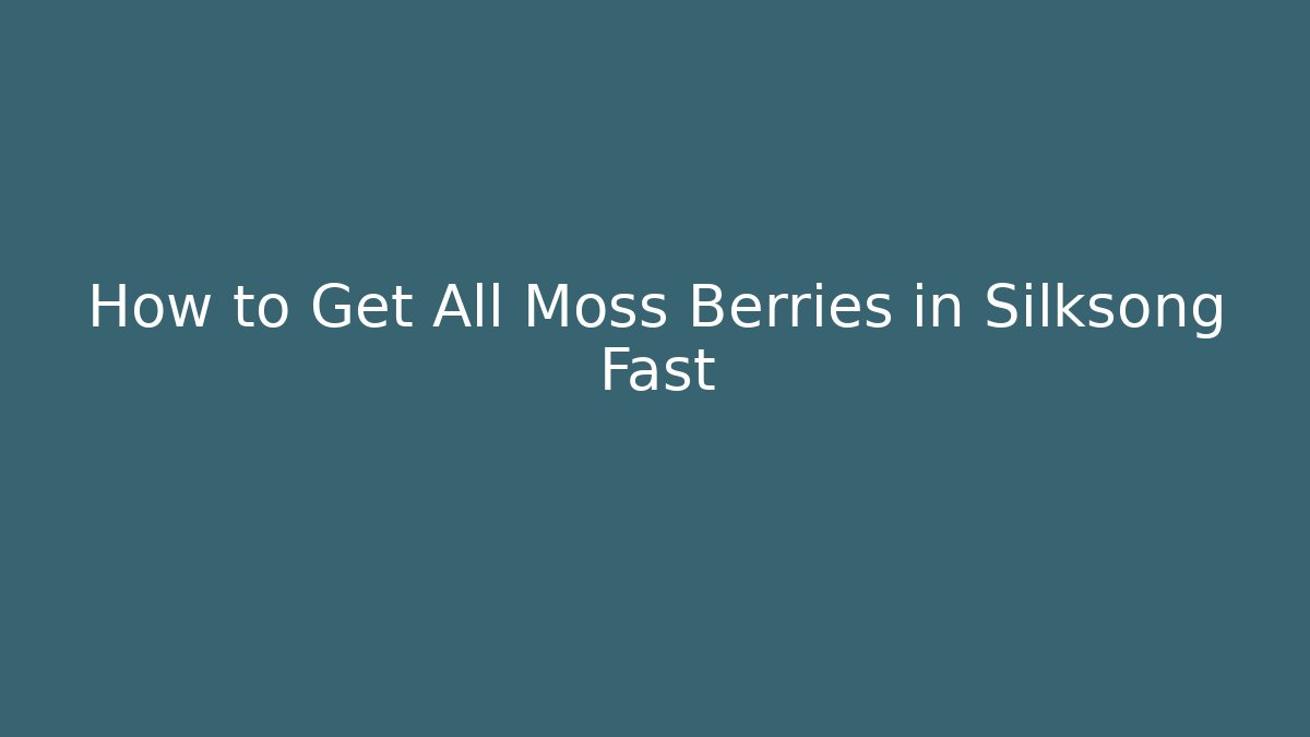 How to Get All Moss Berries in Silksong Fast