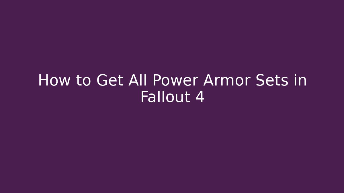How to Get All Power Armor Sets in Fallout 4