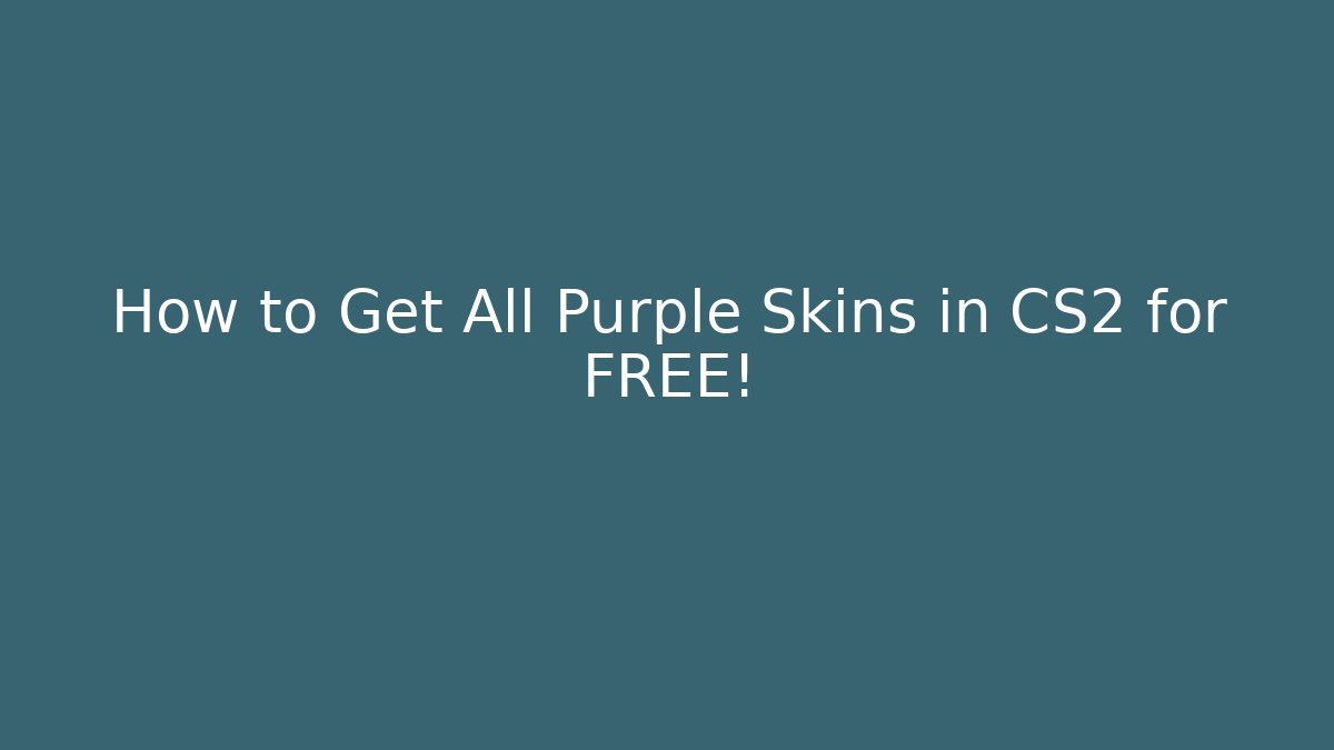 How to Get All Purple Skins in CS2 for FREE!