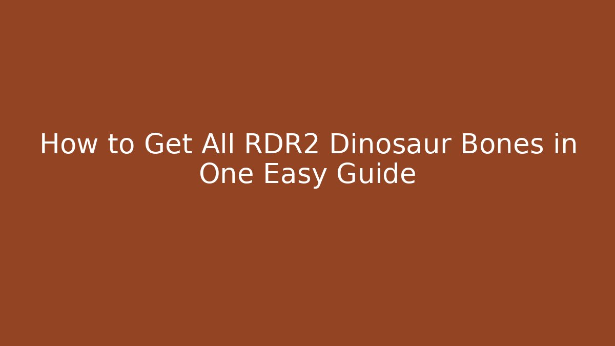How to Get All RDR2 Dinosaur Bones in One Easy Guide